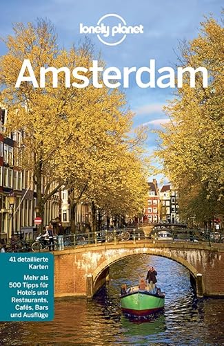 Lonely Planet Reiseführer Amsterdam: Mehr als 500 Tipps für Hotels und Restaurants, Cafés, Bars und Ausflüge